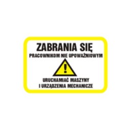 Tablica - Zabrania się pracownikom nie upoważnionym uruchamiać maszyny i urządzenia mechaniczne